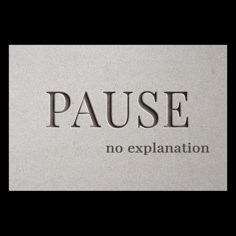 PAUSE – pas d’explication