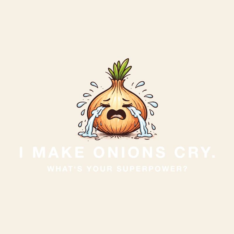 I make onions cry – Lustiger Superpower Spruch