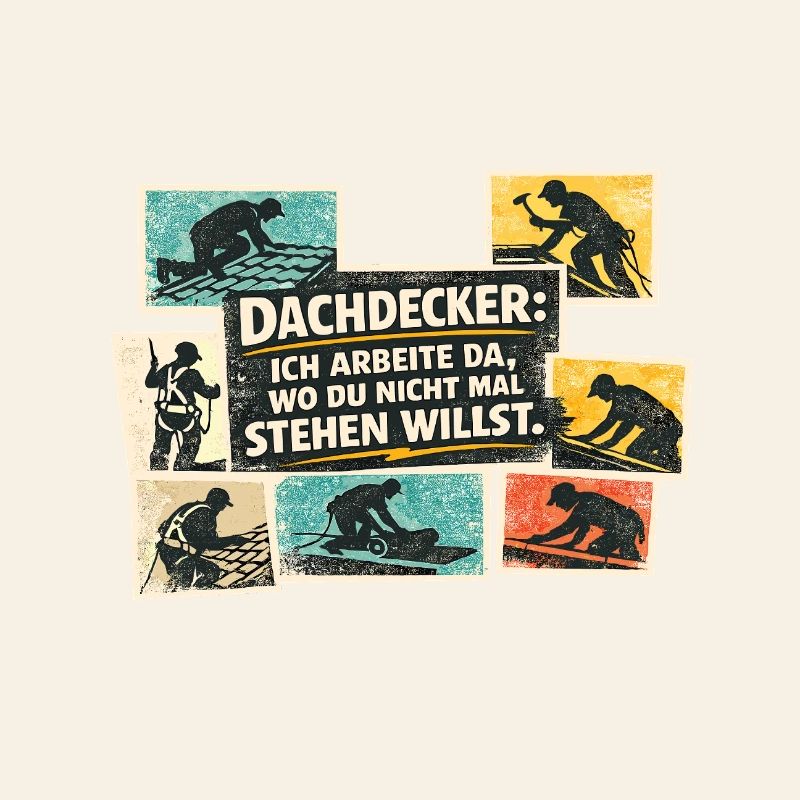 Dachdecker Spruch: Wo du nicht stehen willst
