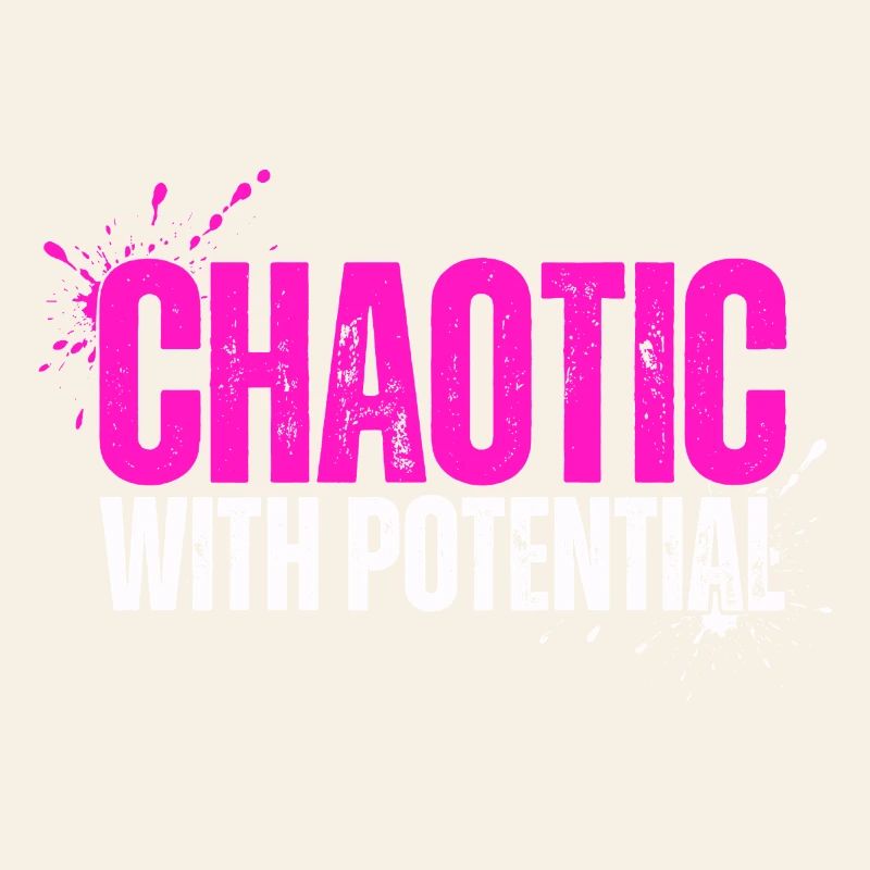 Chaotic With Potential - Funny Saying for Chaos