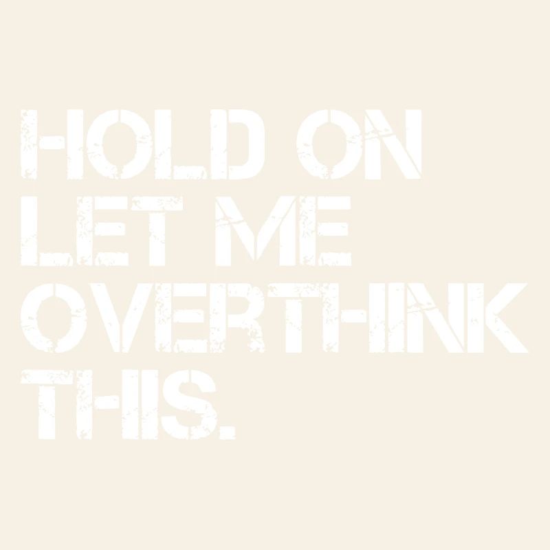 Hold On Let Me Overthink This