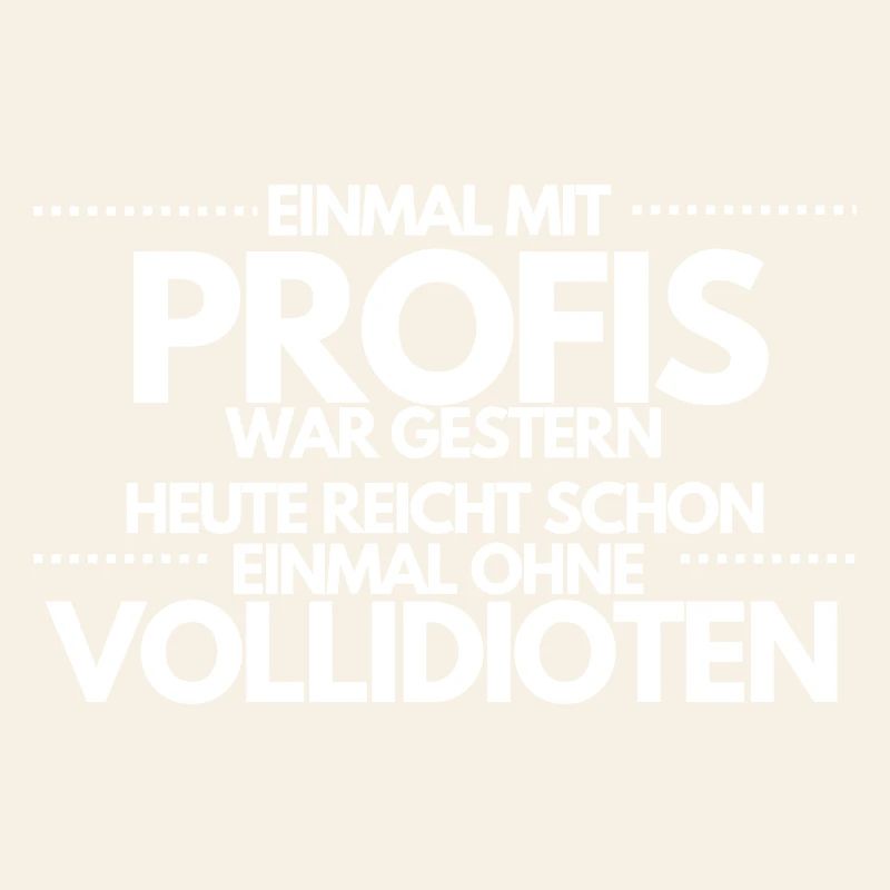 Einmal ohne Vollidioten / Einmal mit Profis