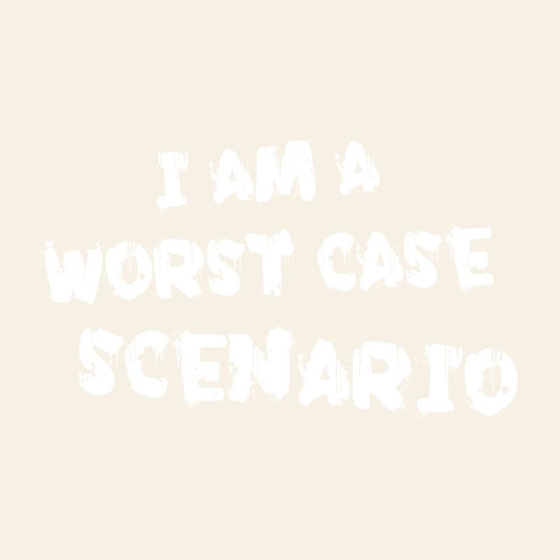 I am a worst case scenario