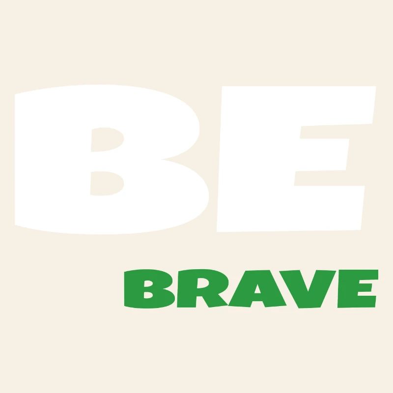 Be Brave