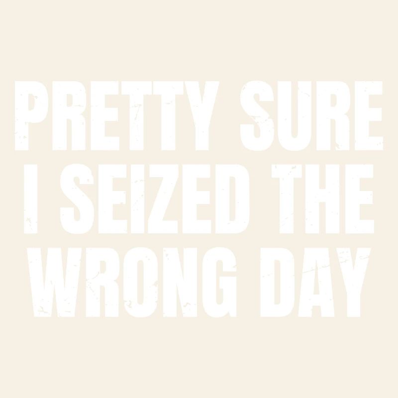 pretty sure I seized the wrong day