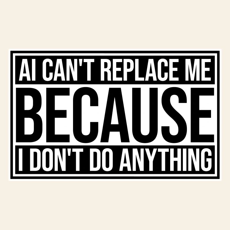AI Can't Replace Me I Don't Do Anything Humor Witz