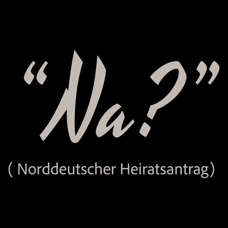 Norddeutscher Heiratsantrag Na?