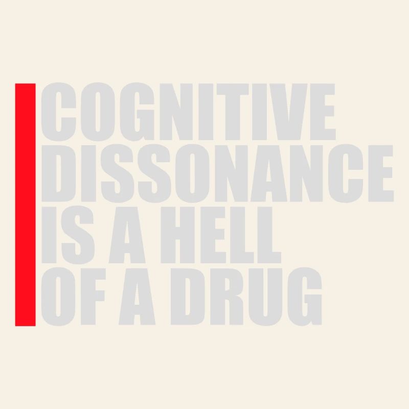 Cognitive Dissonance Is A Hell Of A Drug Spruch