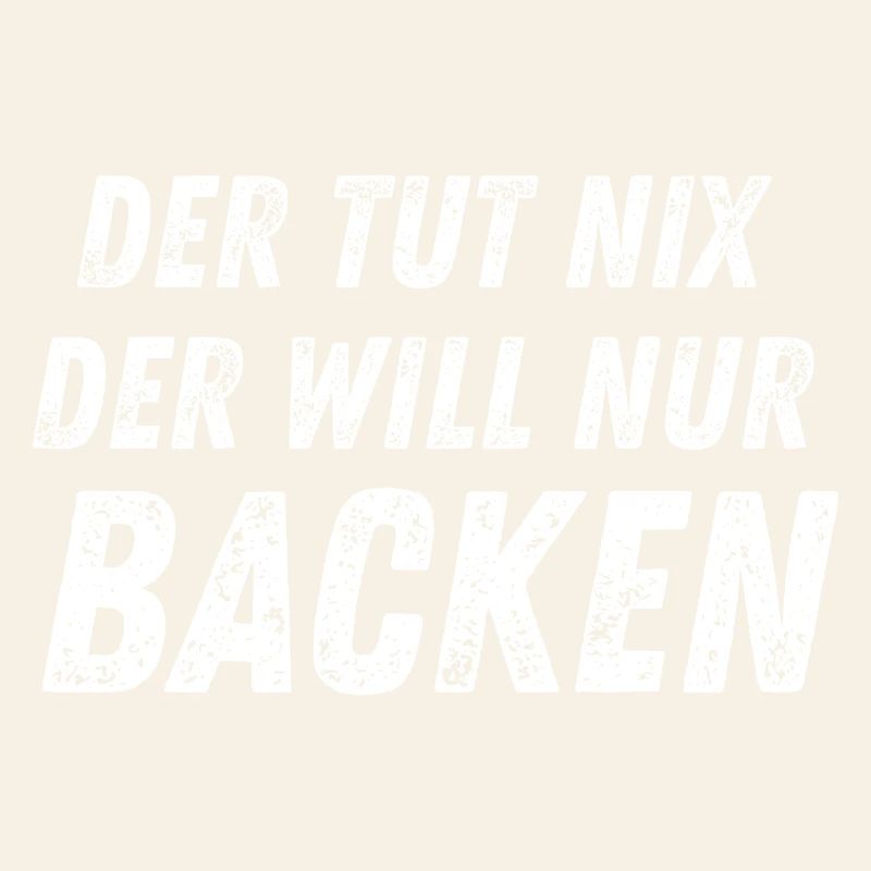 Der tut nix - Der Will Nur Backen