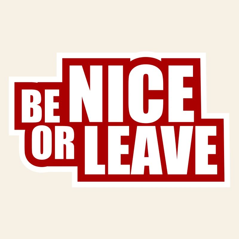 Be Nice Or Leave Funny Statement Attitude Saying