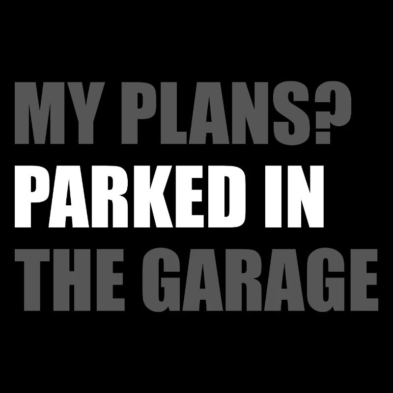 My plans? Car lover car guy mechanic