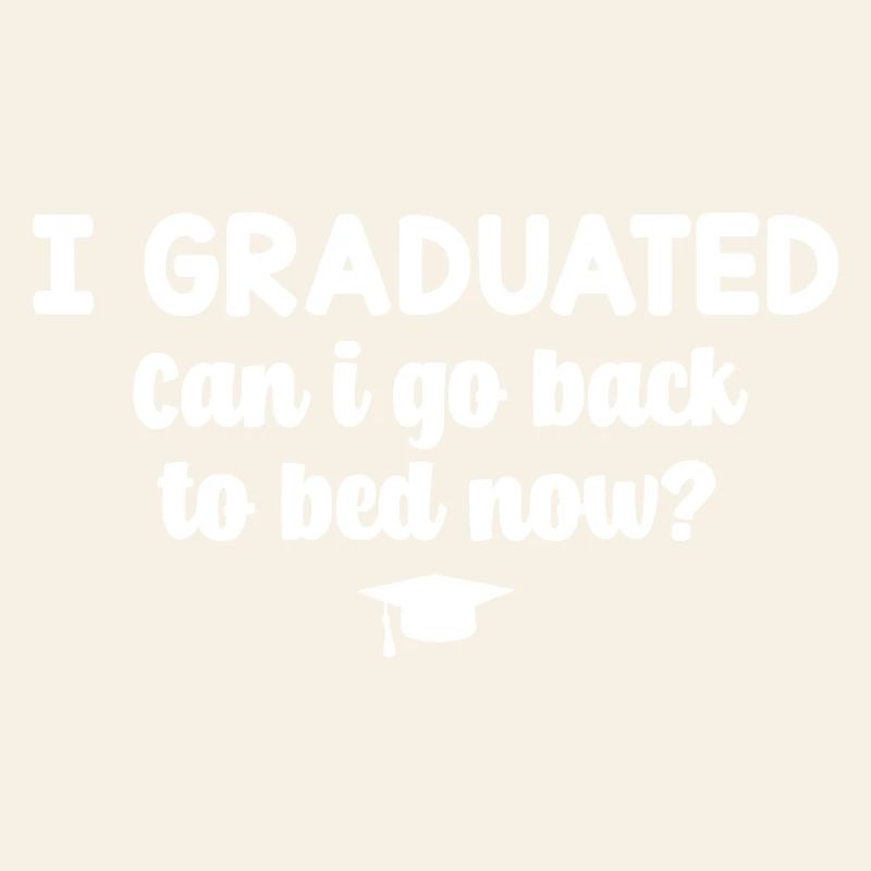 I Graduated Can I Go Back To Bed Now