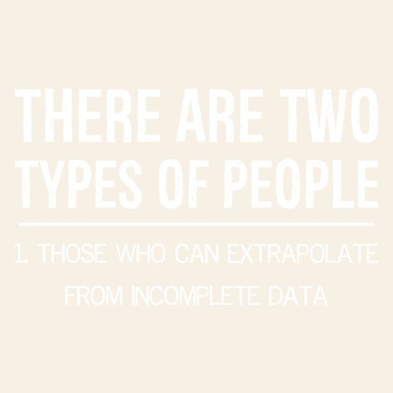 there are two types of people those extrapolate