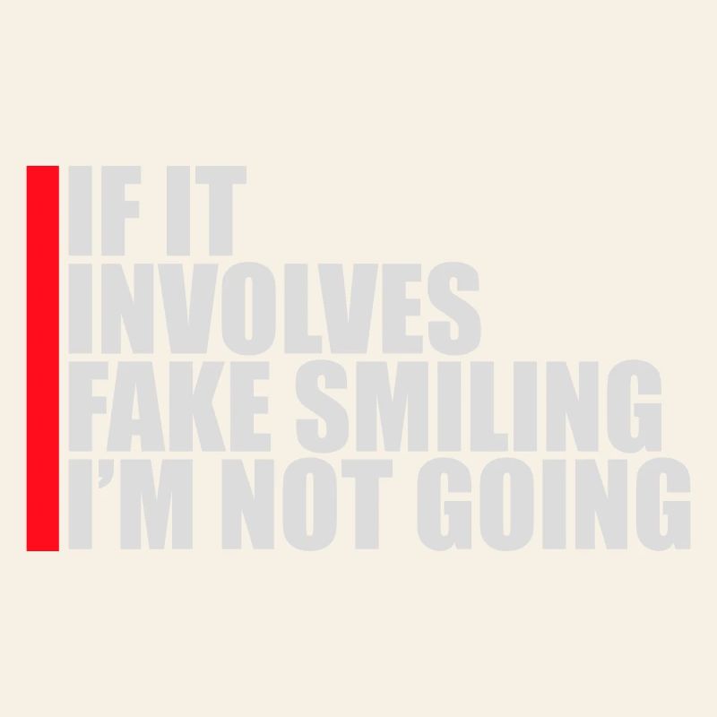 If It Involves Fake Smiling I'm Not Going Saying