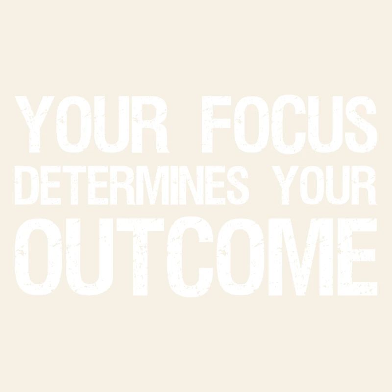 your focus determines your outcome