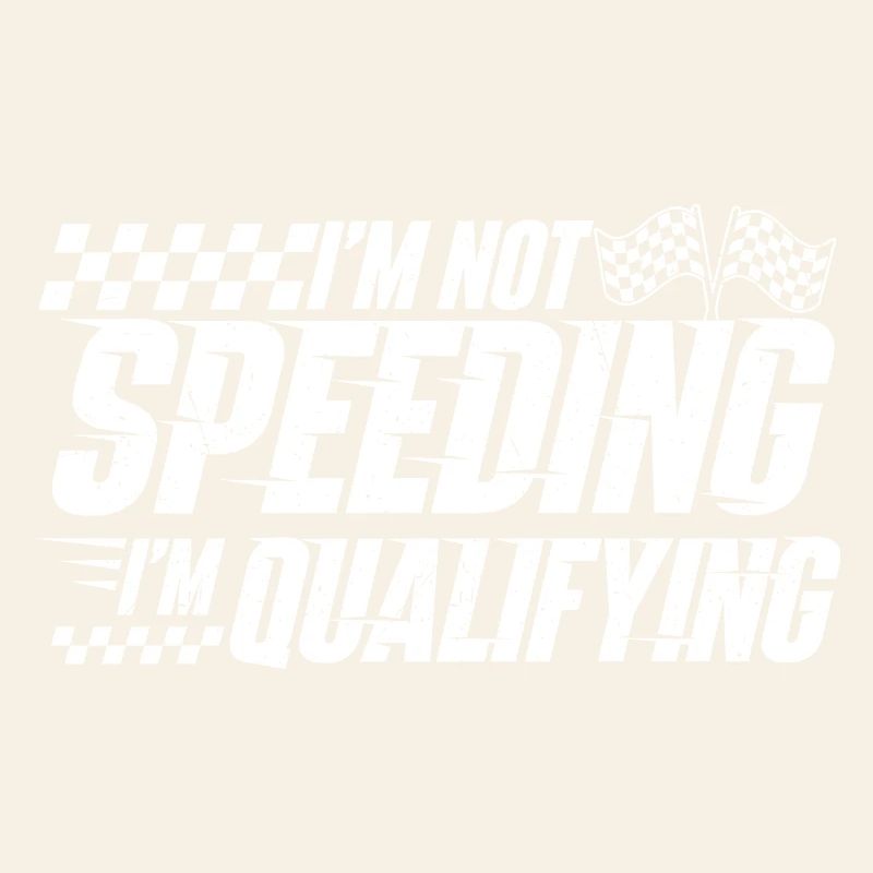 I’m Not Speeding I’m Qualifying Racing Drift 