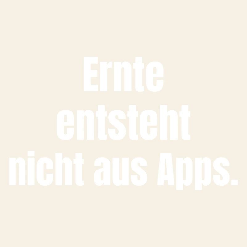 Ernte entsteht nicht aus Apps.