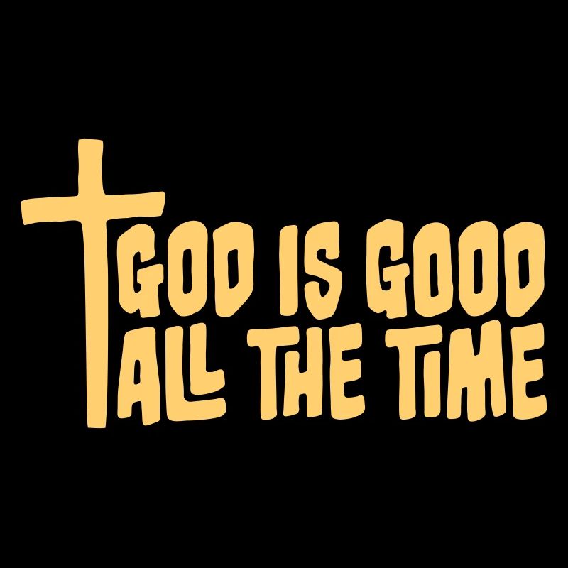God Is Good All The Time Glaube Christlich Spruch