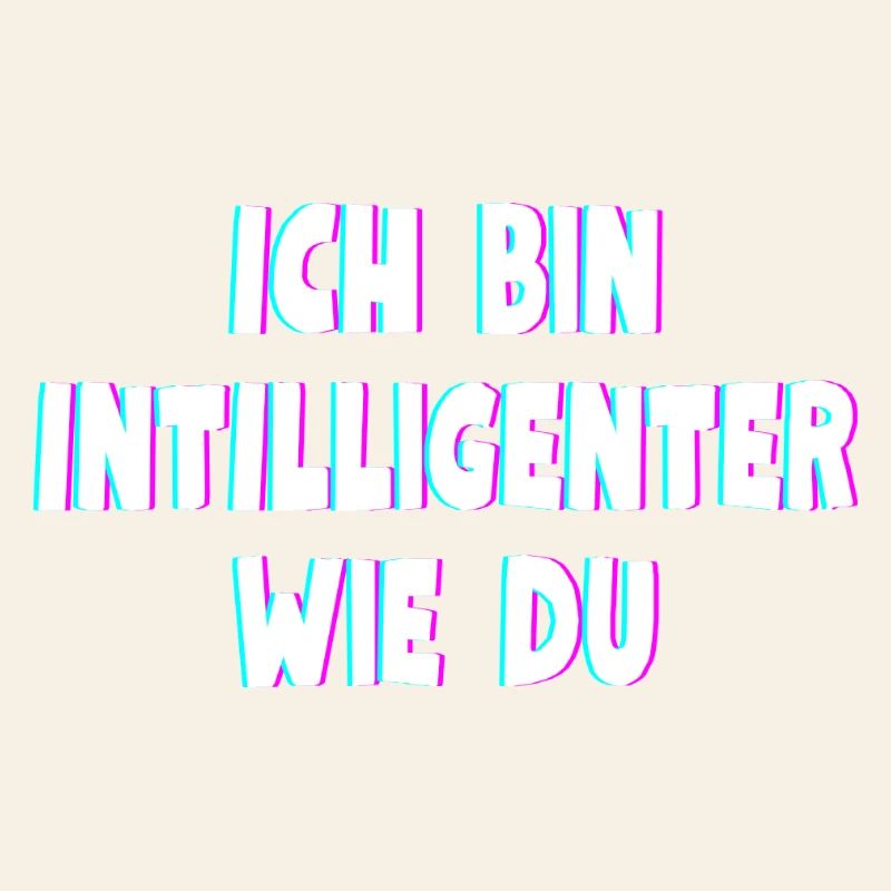 Ich bin intelligenter wie du