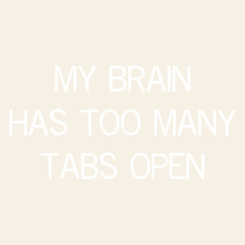 my brain has too many tabs open
