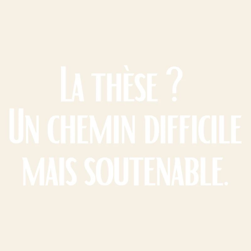 La thèse ?  Un chemin difficile mais soutenable.