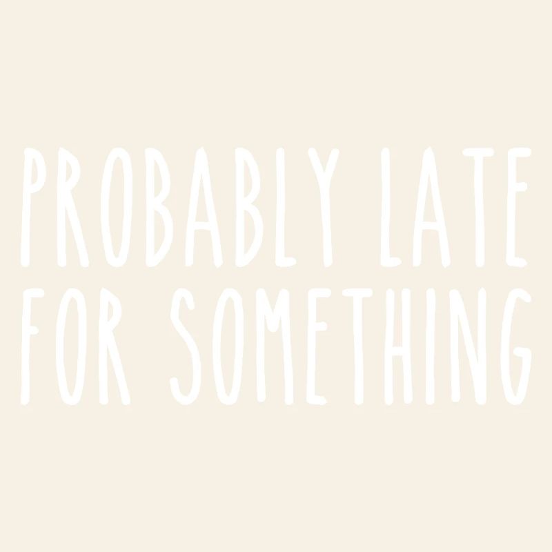 Probably late for something