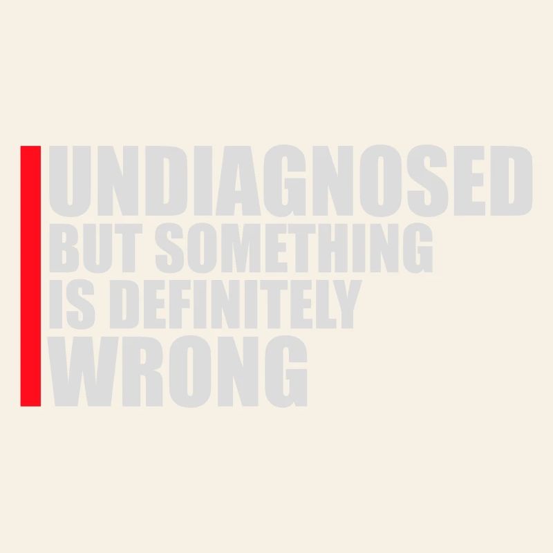 Undiagnosed But Something Is Definitely Wrong Witz