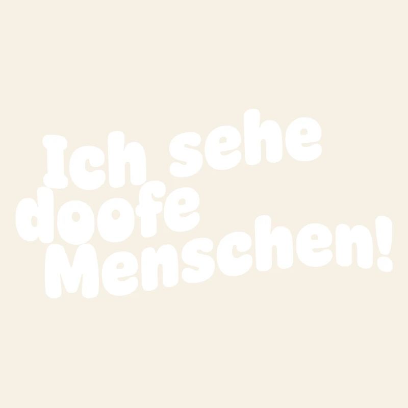 Ich sehe doofe Menschen