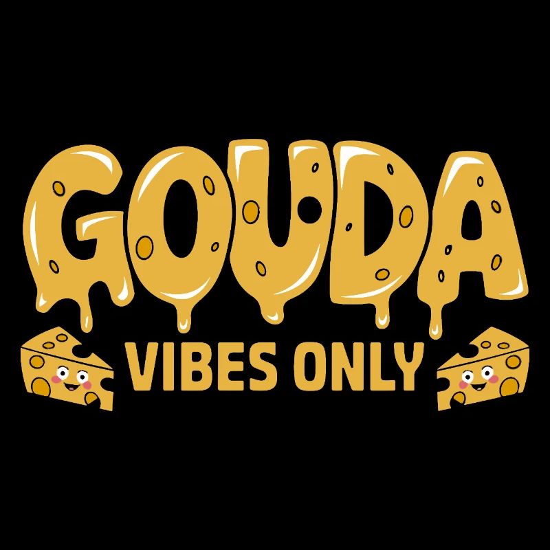 Gouda Vibes Only Funny Cheese Saying For
