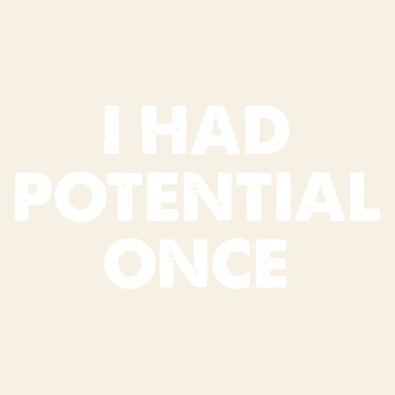 I Had Potential Once