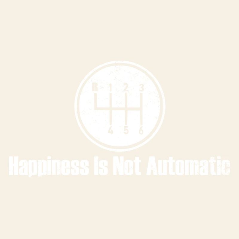 Happiness is Not Automatic Gear Shift