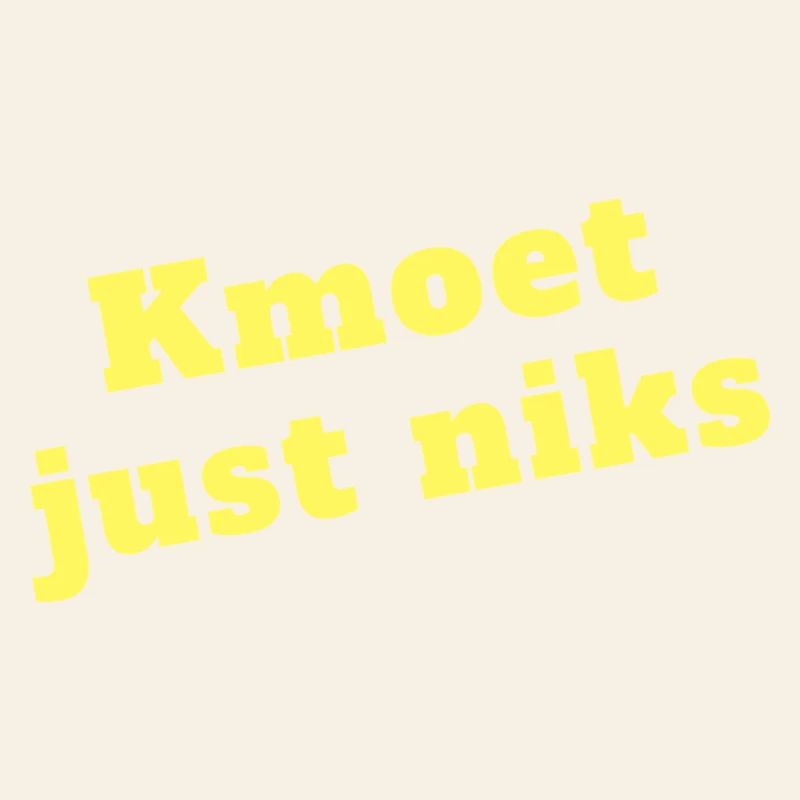 Kmoet just nothing, Antwerp dialect Shirts