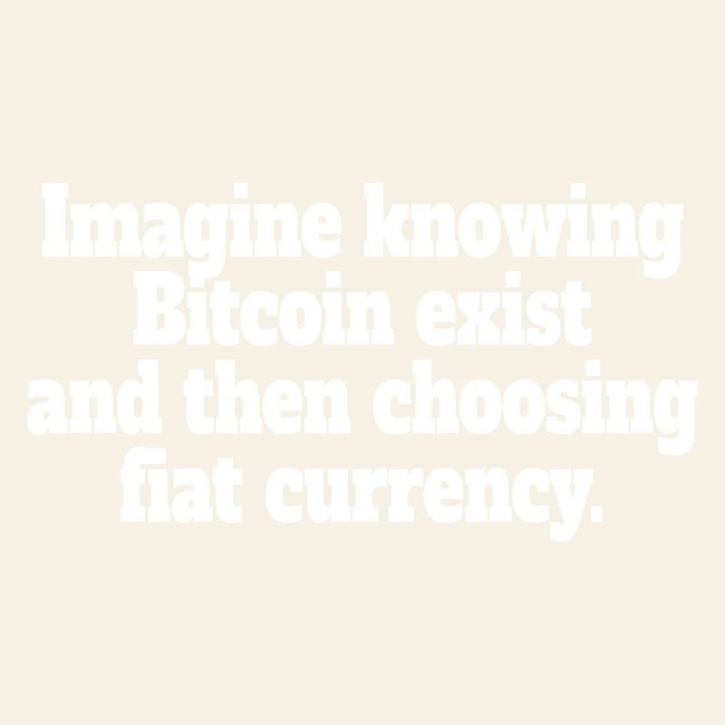 Bitcoin Imagine Knowing Bitcoin Exists Krypto BTC