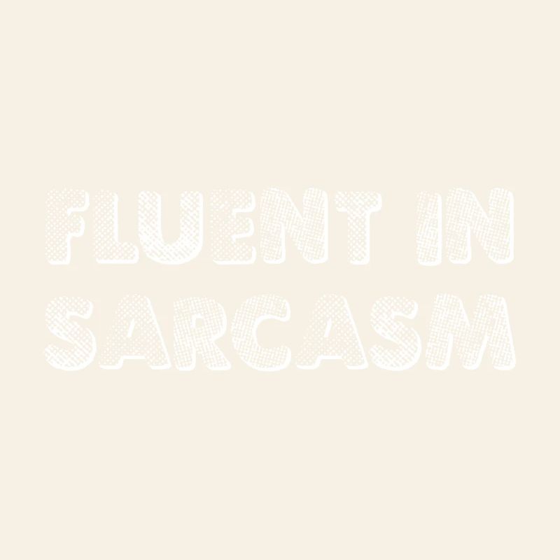 Fluent In Sarcasm