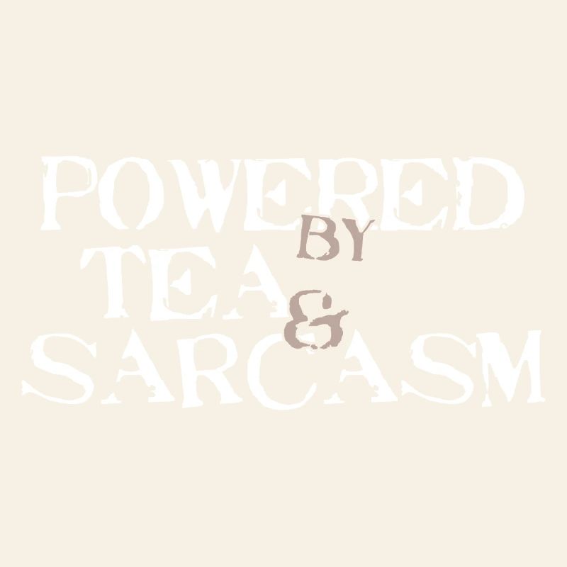 Powered by Tea & Sarcasm