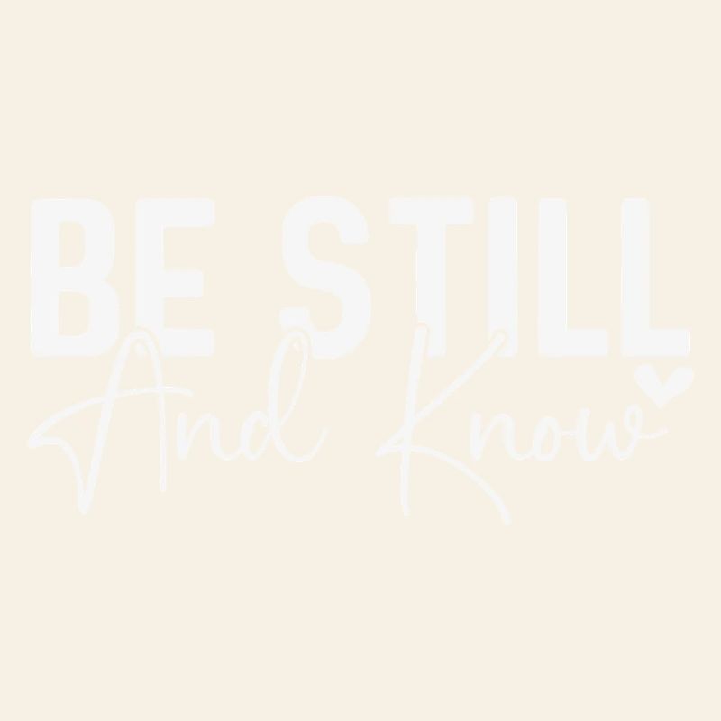 Be Still and Know