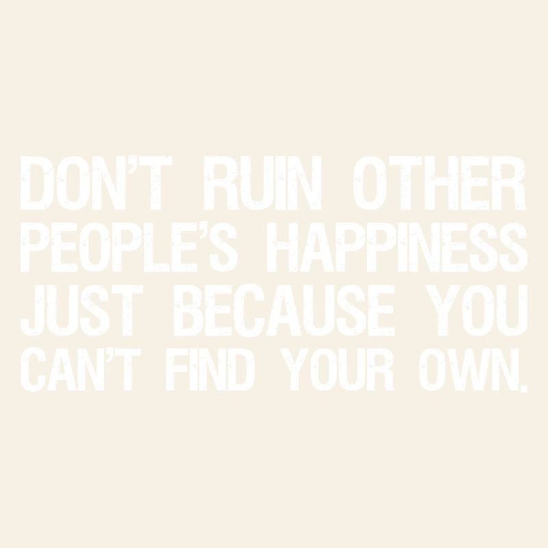 ne gâchent pas le bonheur des autres simplement parce que