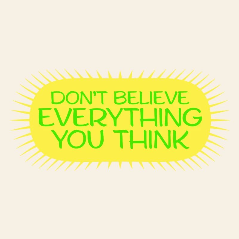 Don't Believe Everything You Think Saying Wisdom