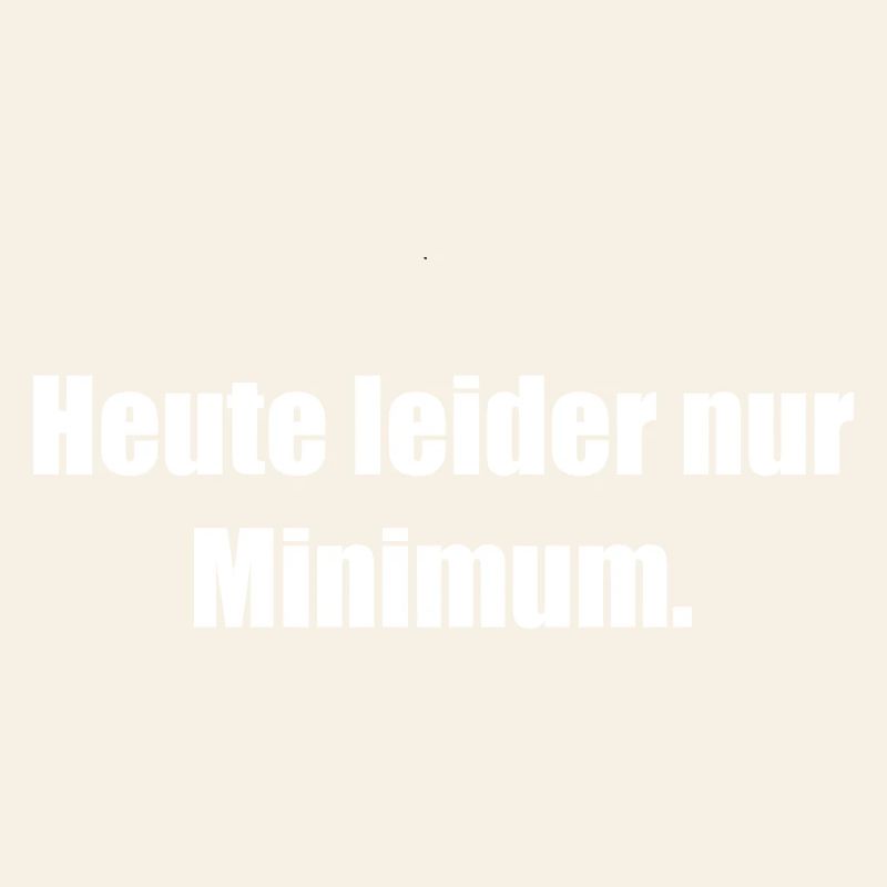 Heute Leider Nur Minimum