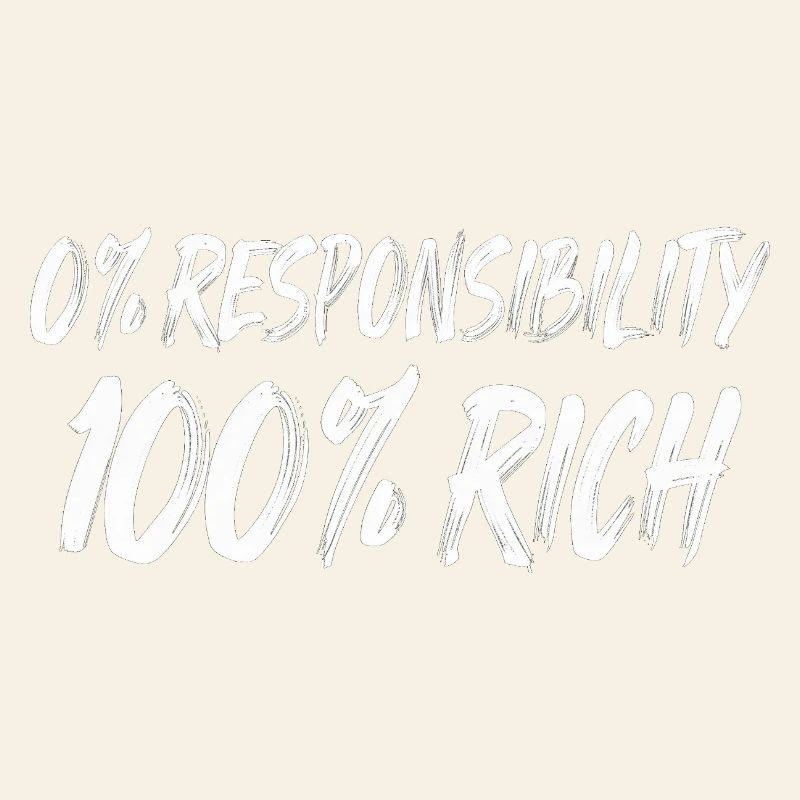 0% Responsibility 100% Wealth