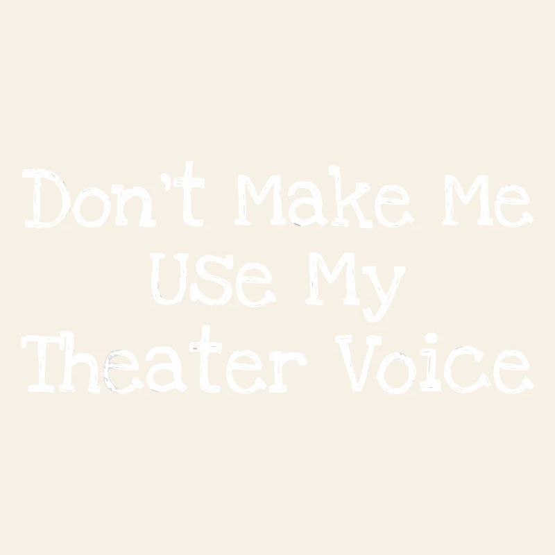Ne me force pas à utiliser ma voix de théâtre