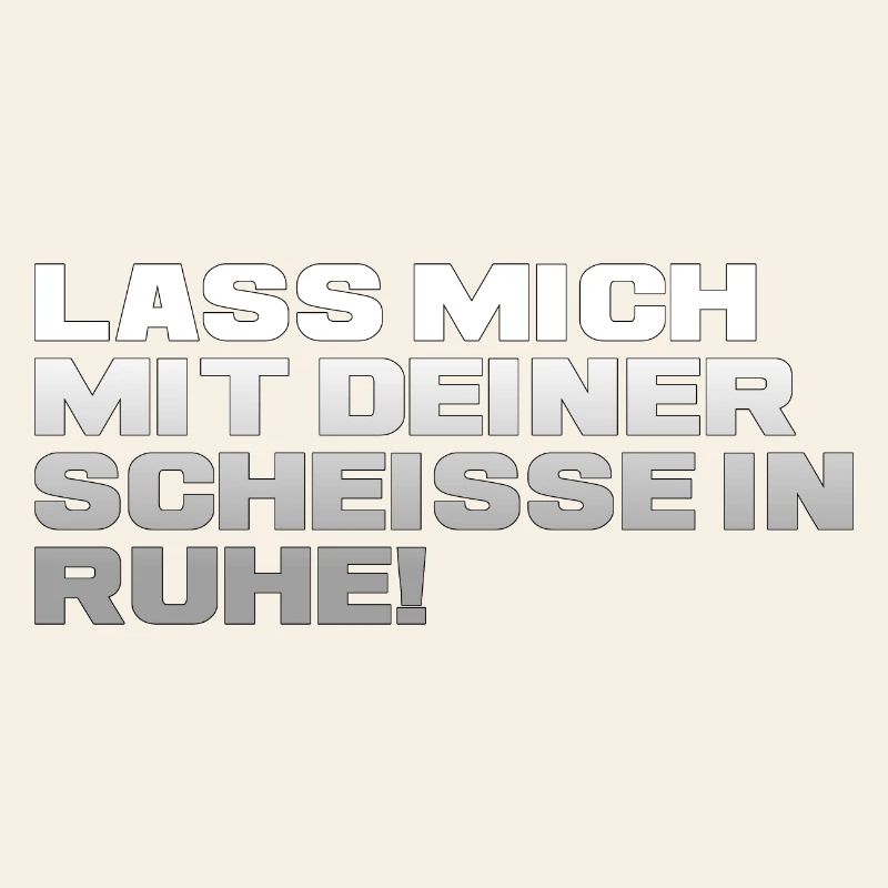 Lass Mich Mit Deiner Scheiße In Ruhe