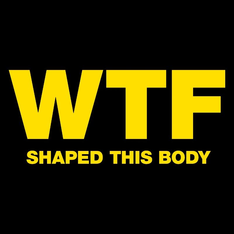 WTF shaped this body