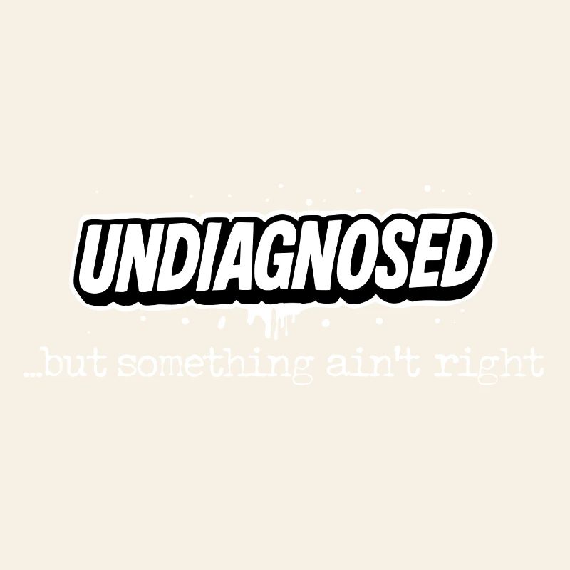 Non diagnostiqué mais quelque chose ne va pas