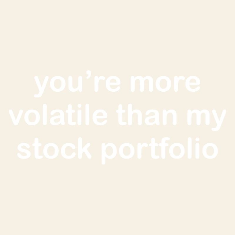 Tu es plus volatile que mon portefeuille d’actions