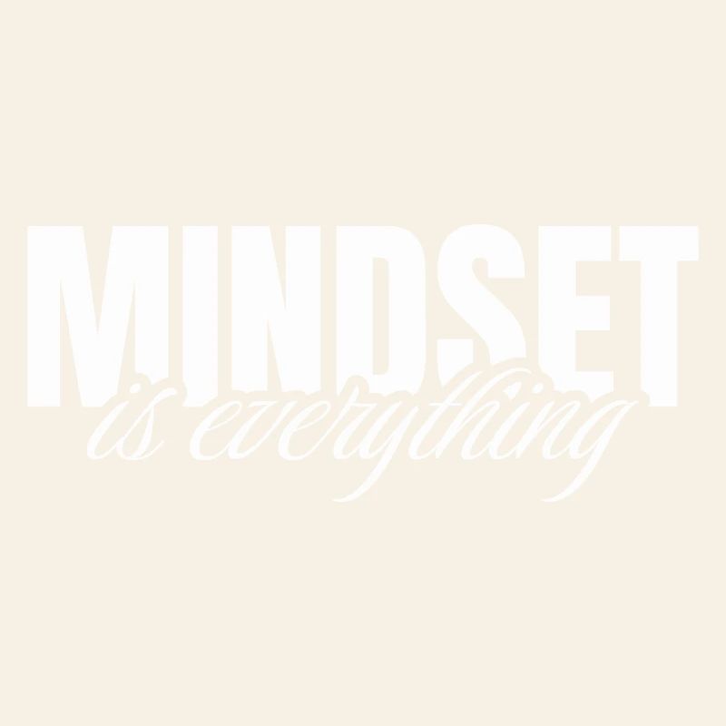 Mindset is everything