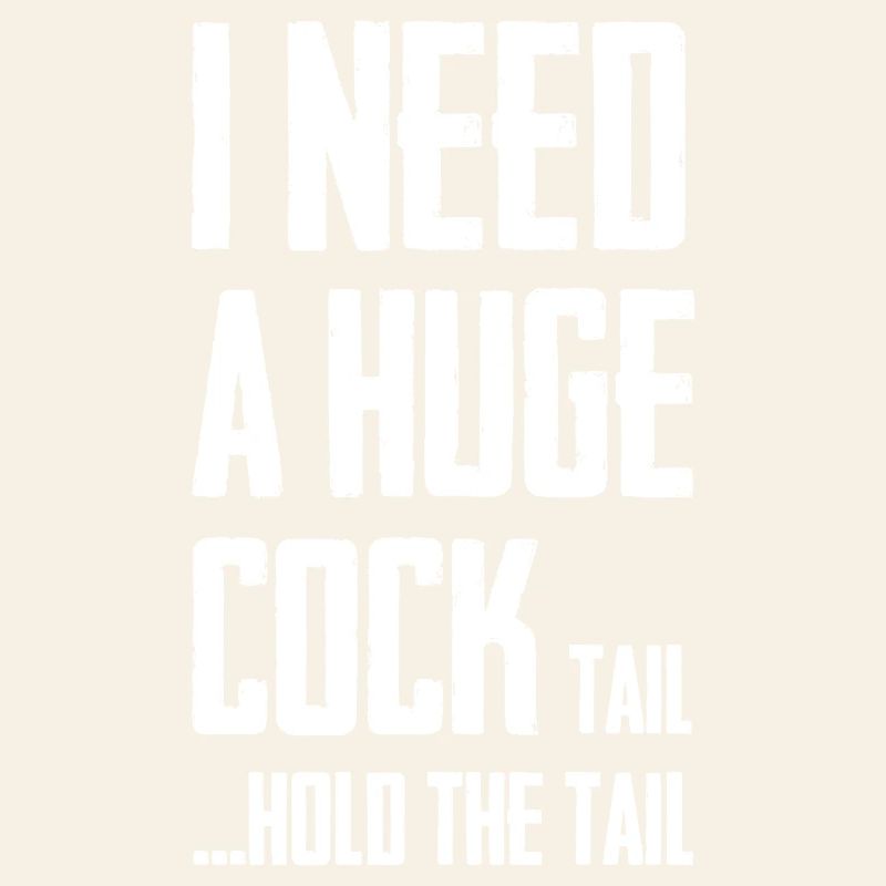 J’ai besoin d’une énorme queue de bite pour tenir la queue