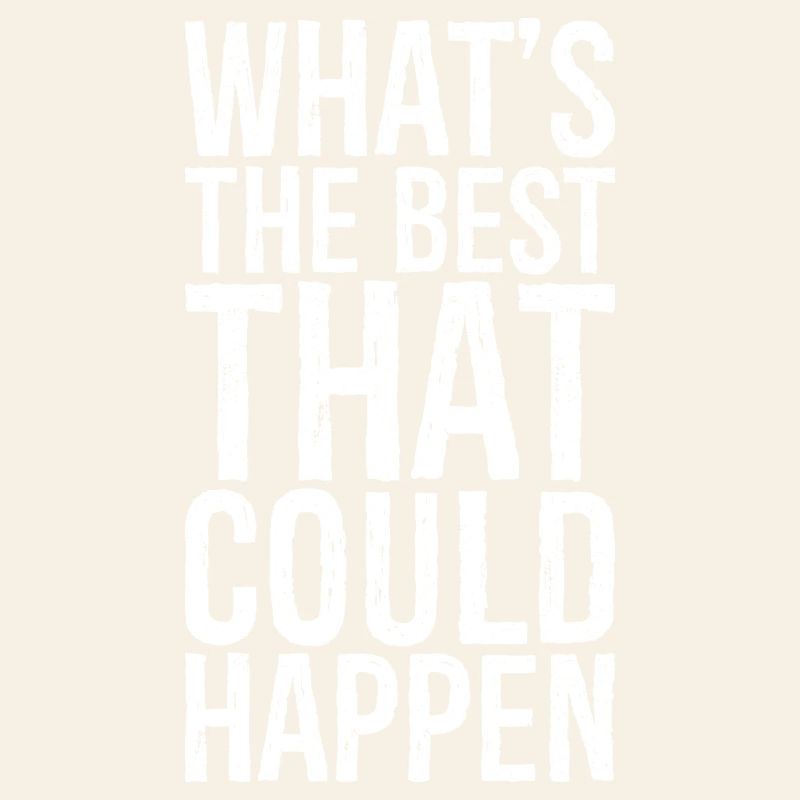 what s the best that could happen
