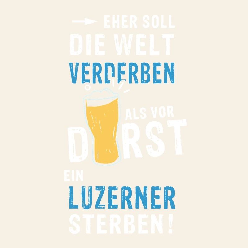 eher soll die Welt verderben als vor Durst ein Luz