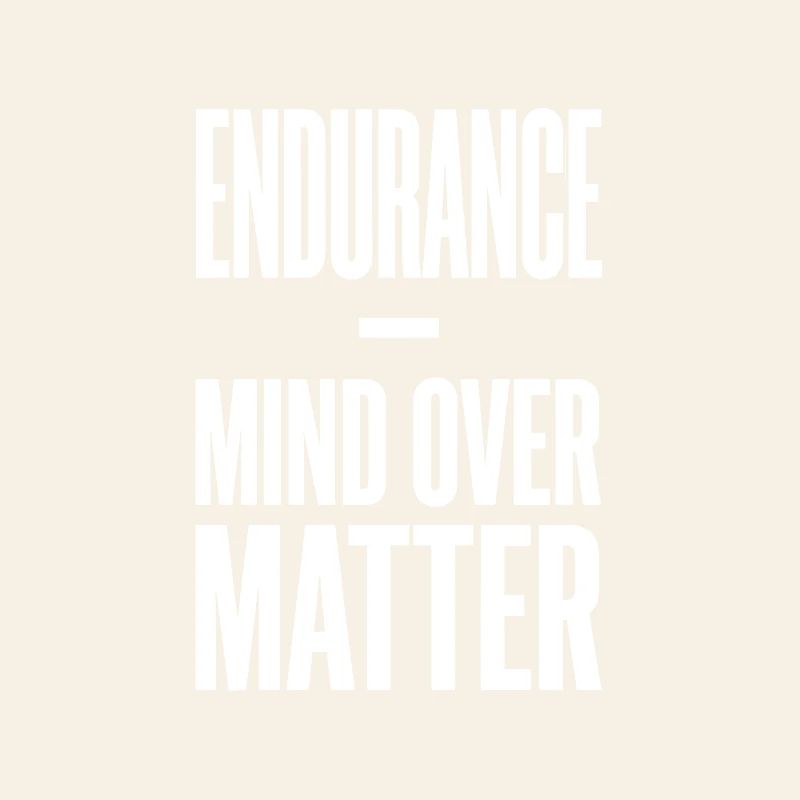 Endurance Mind Over Matter Endurance Saying
